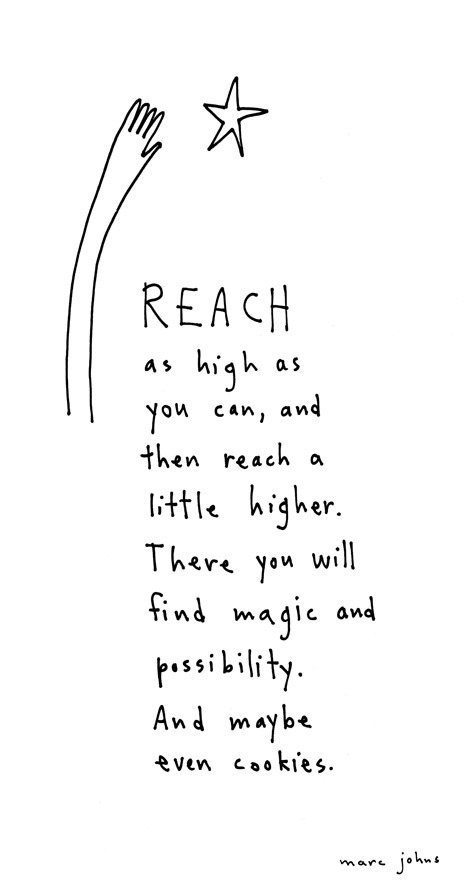 Quote I love – Reach as far as…